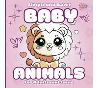 Simple & Sweet Baby Animals: Sweet Coloring Book for Relaxation, Adorable Bold Line Animal Illustrations for Adults and Teens