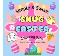 Simple & Sweet Snug Easter: Simple & Sweet Snug Easter: A Fun & Relaxing Colouring Book for Kids & Adults | 50 Adorable Easter Designs | Perfect Gift for Spring & Holiday Fun (8.5 x 8.5)