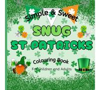 Simple & Sweet: Snug St Patricks Colouring Book: Enjoy 50 Fun and Relaxing St. Patrick’s Day Designs for All Ages