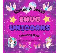 Simple & Sweet Snug Unicorns: Simple & Snug Unicorns: A Fun & Relaxing Colouring Book for Kids & Adults | 50 Whimsical Unicorn Designs | Perfect Gift for Fantasy Lovers (8.5 x 8.5)