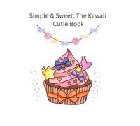 Simple & Sweet: The Kawaii Cutie Book