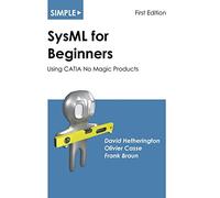 Simple SysML for Beginners: Using CATIA No Magic Products: 2 (Simple for Beginners)