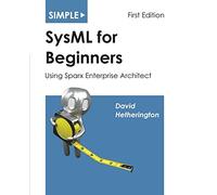 Simple SysML for Beginners: Using Sparx Enterprise Architect