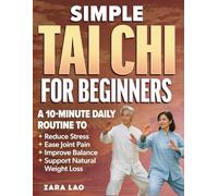 Simple Tai Chi for Beginners: A 10-Minute Daily Routine to Reduce Stress, Ease Joint Pain, Improve Balance & Support Natural Weight Loss - Perfect for Adults and Seniors of All Fitness Levels