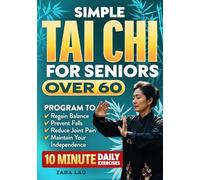 Simple Tai Chi For Seniors Over 60: An Illustrated 30-Day Program to Regain Balance, Prevent Falls, Reduce Joint Pain & Maintain Your Independence With 10 Minute Daily Exercises (Health Books)