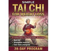Simple Tai Chi for Weight Loss: 28-Day Program to Reshape Your Body, Build Strength and Feel Energized | Easy 10-Minute Daily Routine & Low-Impact ... Tutorials (Tai Chi, Made Easy and Gentle.)