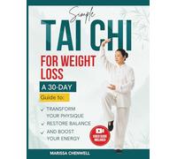 Simple Tai Chi for Weight Loss: A 30-Day Guide To Transform Your Physique, Burn Fat, Restore Balance, & Boost Your Energy with Low-Impact Exercises (Gentle Tai Chi Series)