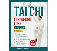 Simple Tai Chi for Weight Loss: A 30-Day Guide To Transform Your Physique, Burn Fat, Restore Balance, & Boost Your Energy with Low-Impact Exercises (Gentle Tai Chi Series)