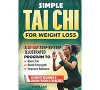 Simple Tai Chi For Weight Loss: A 30-Day Step-By-Step Illustrated Program to Burn Fat, Build Strength & Improve Balance With 10 Minute Beginner & Senior Friendly Exercises (Health Books)