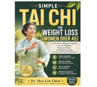 Simple Tai Chi for Weight Loss (Women Over 45): A Gentle 4-Week Program to Lose Weight, Reduce Stress, and Regain Energy Through Mindful Movement