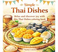 Simple Thai Dishes Coloring Book Relax and Discover Joy with This Thai Dishes Coloring Book: A Relaxing Thai Desserts Coloring Book Inspired by Traditional Thai Sweets