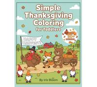 Simple Thanksgiving Coloring for Toddlers: A Fun Activity Book with 50+ Easy-to-Color Pictures of Turkeys, Gnomes, and Fall Animals for Ages 1-4.