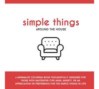 Simple Things Coloring Book - Around the House: A minimalist coloring book thoughtfully designed for those with inattentive-type ADHD, anxiety, or an ... (Simple Things Coloring Book Collection)