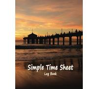 Simple Time Sheet Log Book: Record Dates, Tasks, Names, Shifts and Breaks start and end Times, Overtime, Ocean Cover