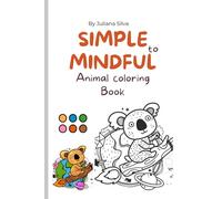 Simple to Mindful Animal Coloring Book: Color animals differently plus flowers and gardens
