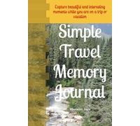 Simple Travel Memory Journal: Capture beautiful and interesting moments while you are on a trip or vacation