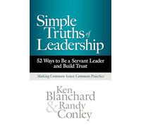 Simple Truths of Leadership: 52 Ways to Be a Servant Leader and Build Trust