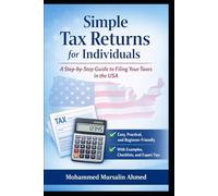 Simple U.S. Tax Returns Made Easy: A Step-by-Step Guide for Individuals with Real Examples