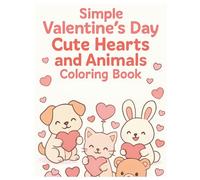 Simple Valentine’s Day Cute Hearts and Animals Coloring Book: Adorable Easy-to-Color Pages Featuring Cute Animals, Sweet Hearts, and Fun Valentine Designs for Kids and Beginners