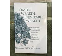 Simple Wealth Inevitable Wealth: How You and Your Financial Advisor Can Grow Your Fortune in Stock Mutual Funds