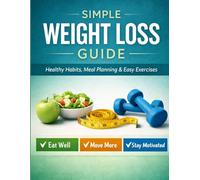 Simple Weight Loss Guide: Healthy Habits, Meal Planning & Easy Exercises for Sustainable Fat Loss
