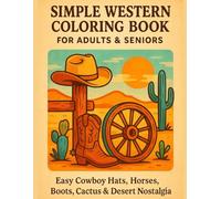Simple Western Coloring Book for Adults & Seniors: Easy Cowboy Hats, Horses, Boots, Cactus & Desert Nostalgia