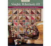 Simple Whatnots III: A Third Serving of Satisfyingly Scrappy Quilts: 3