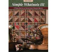 Simple Whatnots III: A Third Serving of Satisfyingly Scrappy Quilts (Simple Whatnots, 3)