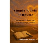 Simple Words of Rhyme: Dropped From My Spirit to Touch Your Heart and Open Your Mind