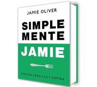 Simplemente Jamie: Cocina Sencilla Y Rápida / Simply Jamie: Fast and Simple Food (Cocina de autor)