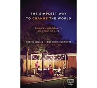 Simplest Way To Change The World, The: Biblical Hospitality as a Way of Life