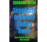 Simplicity Is Slowly Fading Away: Short Stories Rooted from West Bengal