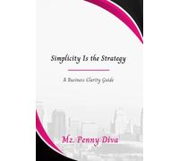 Simplicity Is the Strategy: A Business Clarity Guide