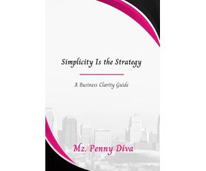 Simplicity Is the Strategy: A Business Clarity Guide