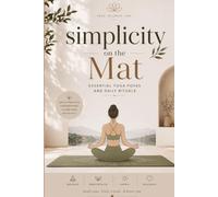 Simplicity on the Mat: Essential Yoga Poses and Daily Rituals