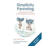 Simplicity Parenting: Using the power of less to raise happy, secure children (Parenting and Child Health) (Hawthorn Press Early Years)