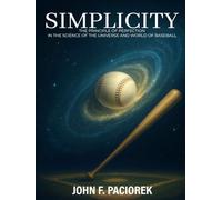 SIMPLICITY: THE PRINCIPLE OF PERFECTION-IN SCIENCE OF THE UNIVERSE AND WORLD OF BASEBALL
