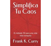 Simplifica Tu Caos: El método 3D para una vida más tranquila: 3 (La Trilogía del Despertar)