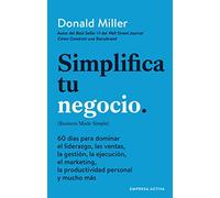 Simplifica Tu Negocio: 60 Dias Para Dominar El Liderazgo, Las Ventas, Le Gestion, La Ejecucion El Marketing, La Productividad Personal Y Mucho Mas