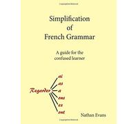 Simplification of French Grammar: A guide for the confused learner