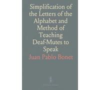 Simplification of the Letters of the Alphabet and Method of Teaching Deaf-Mutes to Speak