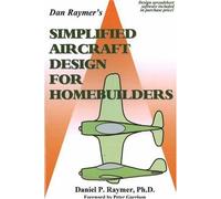 Simplified Aircraft Design for Homebuilders: Written by Daniel P. Raymer, 2002 Edition, Publisher: Conceptual Research Corporation [Paperback]