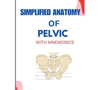SIMPLIFIED ANATOMY OF THE PELVIS WITH MNEMONICS: Master Pelvic Anatomy Using Mnemonics (SIMPLIED ANATOMY SERIES WITH MNEMONICS)