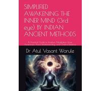 SIMPLIFIED AWAKENING THE INNER MIND (3rd eye) BY INDIAN ANCIENT METHODS: A Practical Guide to Intuition, Meditation, Inner Awareness, Aura Understanding, and Chakra Balance