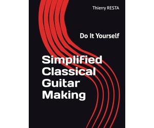 Simplified Classical Guitar Making: Do It Yourself (LIVRES DE LUTHERIE POUR LA FABRICATION SIMPLIFIEE DES GUITARES ACOUSTIQUES)