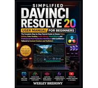 Simplified DaVinci Resolve 20 User Manual for Beginners: The Complete Step-by-Step Tutorial Guide to Master Video Editing, Color Grading, Audio ... with Confidence (Simplified Manual Guides)