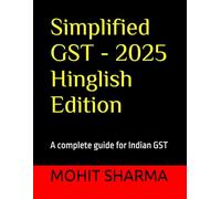 Simplified GST - 2025 Hinglish Edition: a complete guide for all: students, teachers, accountants, CA's, consultants, lawyers, business owners complying with tax rules, professionals & general public