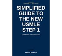 Simplified Guide to the New USMLE Step 1: Quick Revision on High-Yield Topics