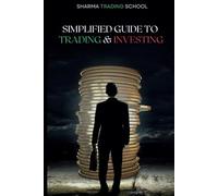 Simplified Guide to Trading and Investing (Day Trading Made Simple)