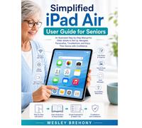 Simplified iPad Air User Guide for Seniors: An Illustrated Step-by-Step Manual for Older Adults to Set Up, Navigate, Personalize, Troubleshoot, and ... with Confidence (Simplified Manual Guides)